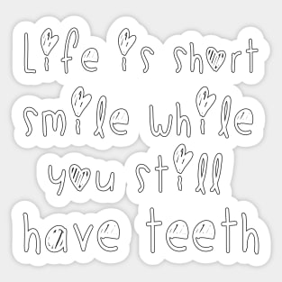 Life is short smile while you still have teeth Sticker